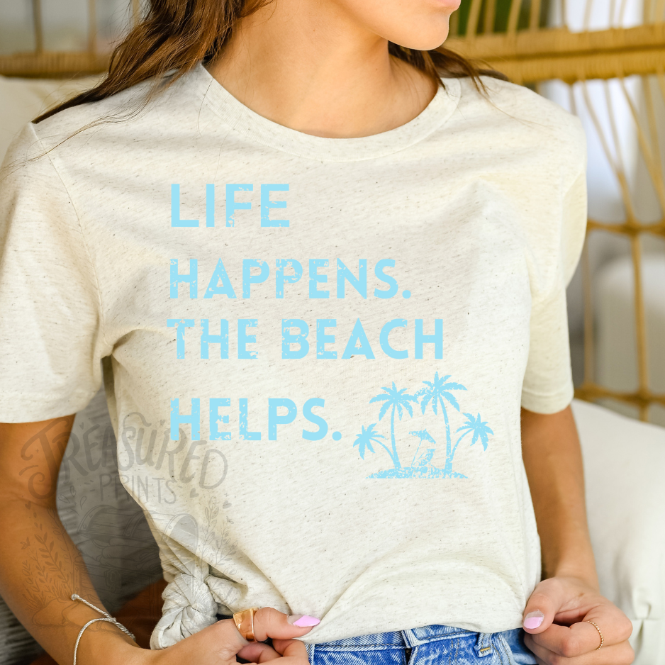 Life Happens; The Beach Helps Tee