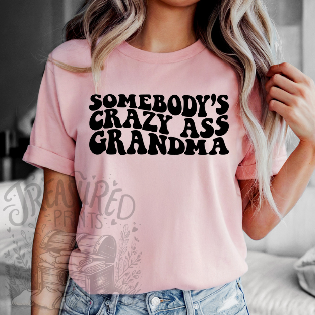 Somebody's Crazy Ass Grandma Tee
