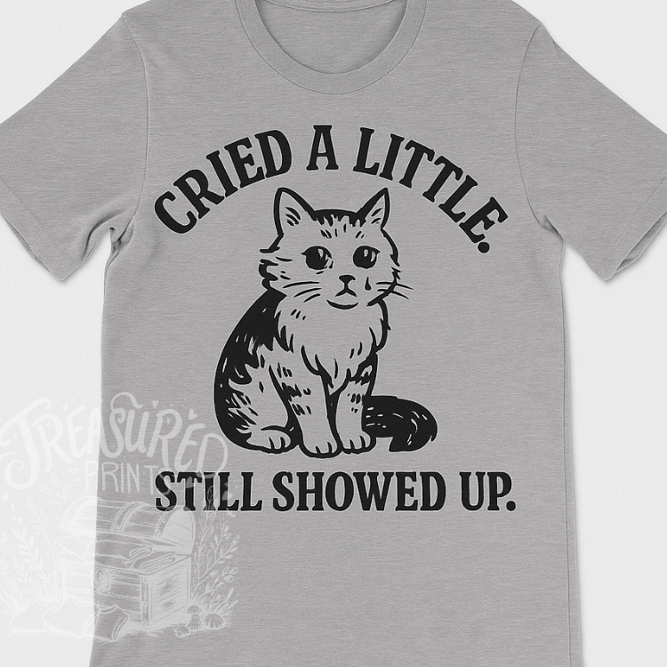 Cried A Little, Still Showed Up Tee