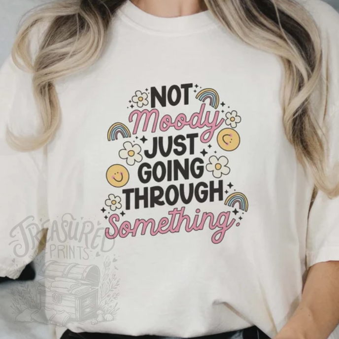 Not Moody Just Going Through Something Tee