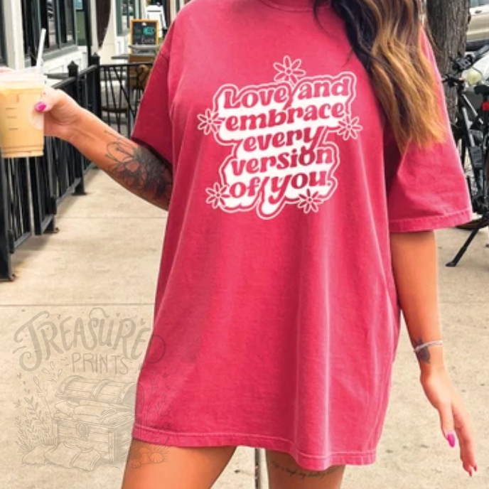 Love & Embrace Every Version Of You Tee