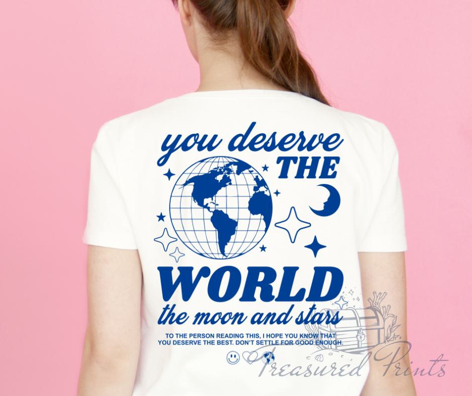 You Deserve The World <3