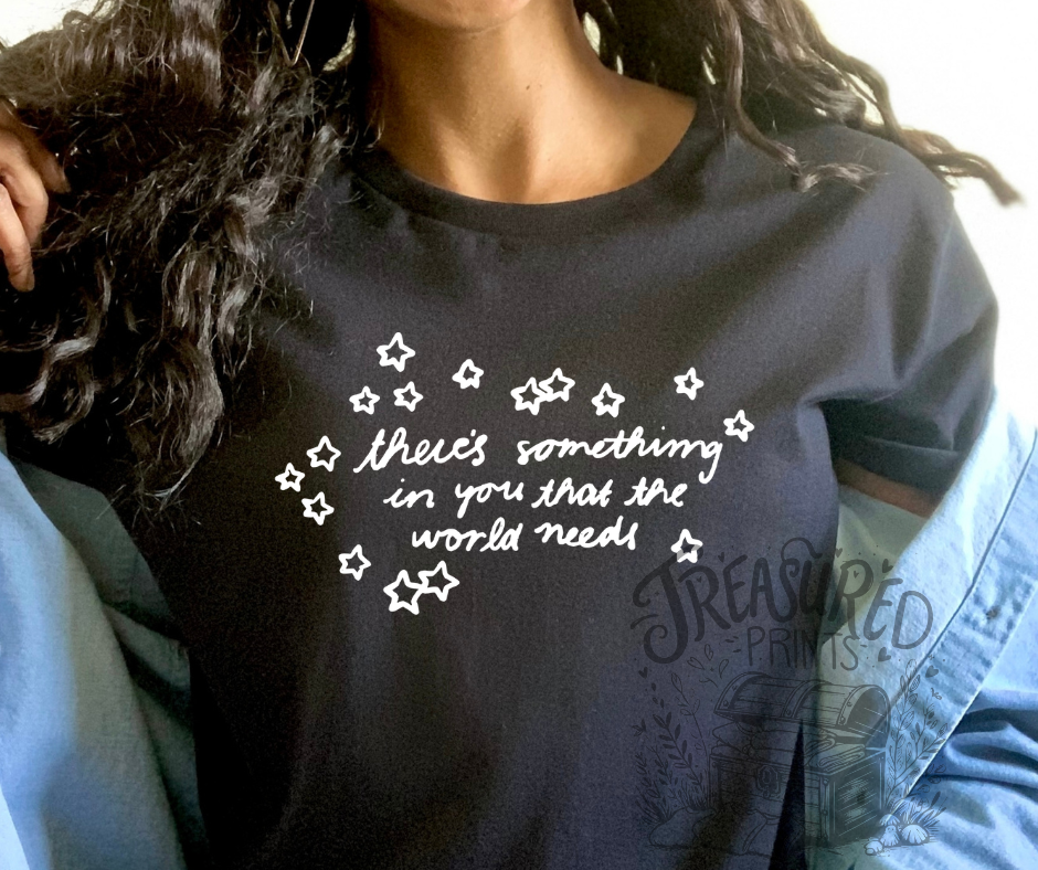 There's Something In You That The World Needs <3