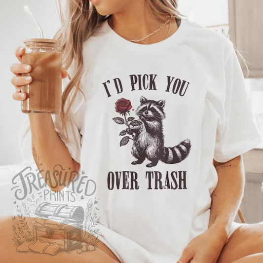 I'd Pick You Over Trash