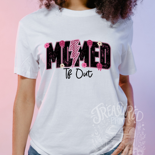 Mom'ed TF OUT Tee