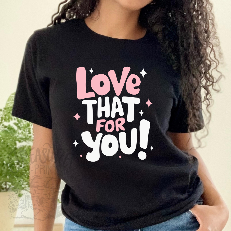 Love That For You! Tee