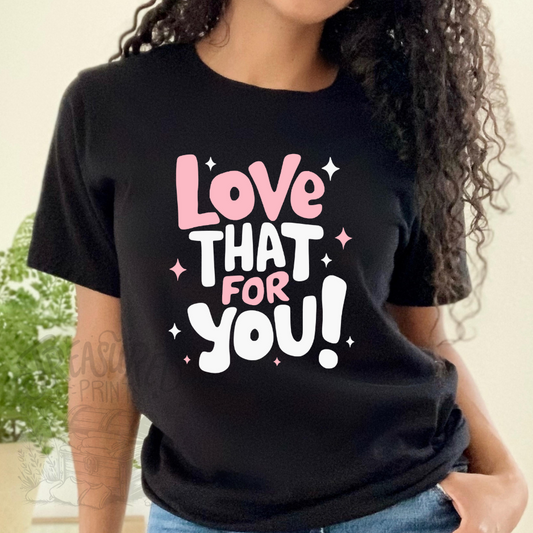Love That For You! Tee