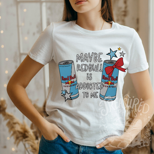 Maybe Redbull Is Addicted To Me Tee