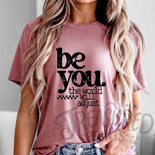 Be You.. The World Will Adjust Tee