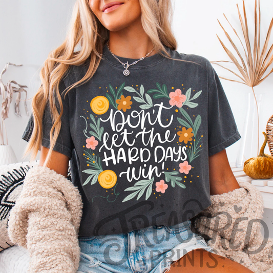 Floral Don't Let The Hard Days Win