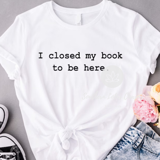 I Closed My Book To Be Here