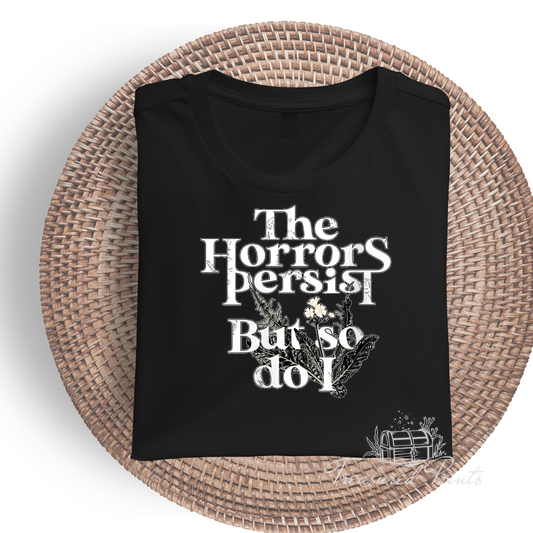 The Horrors Persist But So Do I