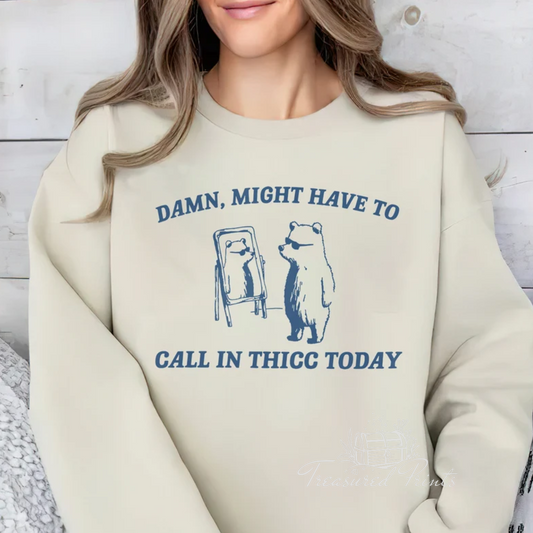 Might Have To Call In Thicc Today