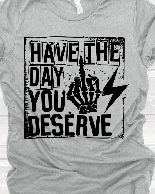 Have The Day You Deserve